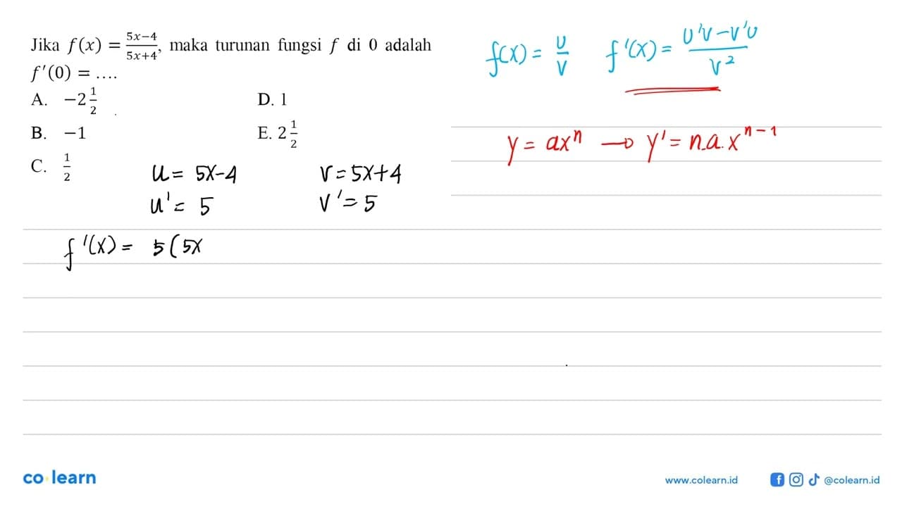 Jika f(x)=(5x-4)/(5x+4), maka turunan fungsi f di 0 adalah