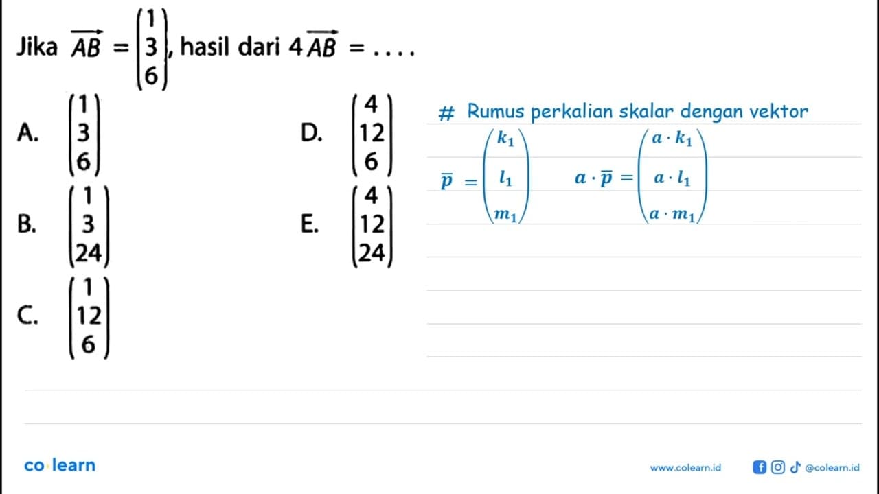 Jika vektor AB=(1 3 6), hasil dari 4AB= ...