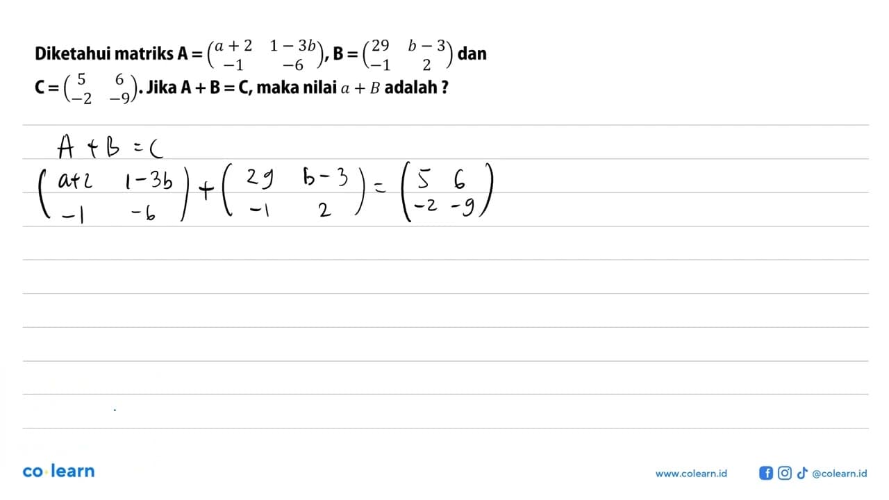 Diketahui matriks A=(a+2 1-3b -1 -6),dan B=(29 b-3 -1 2)