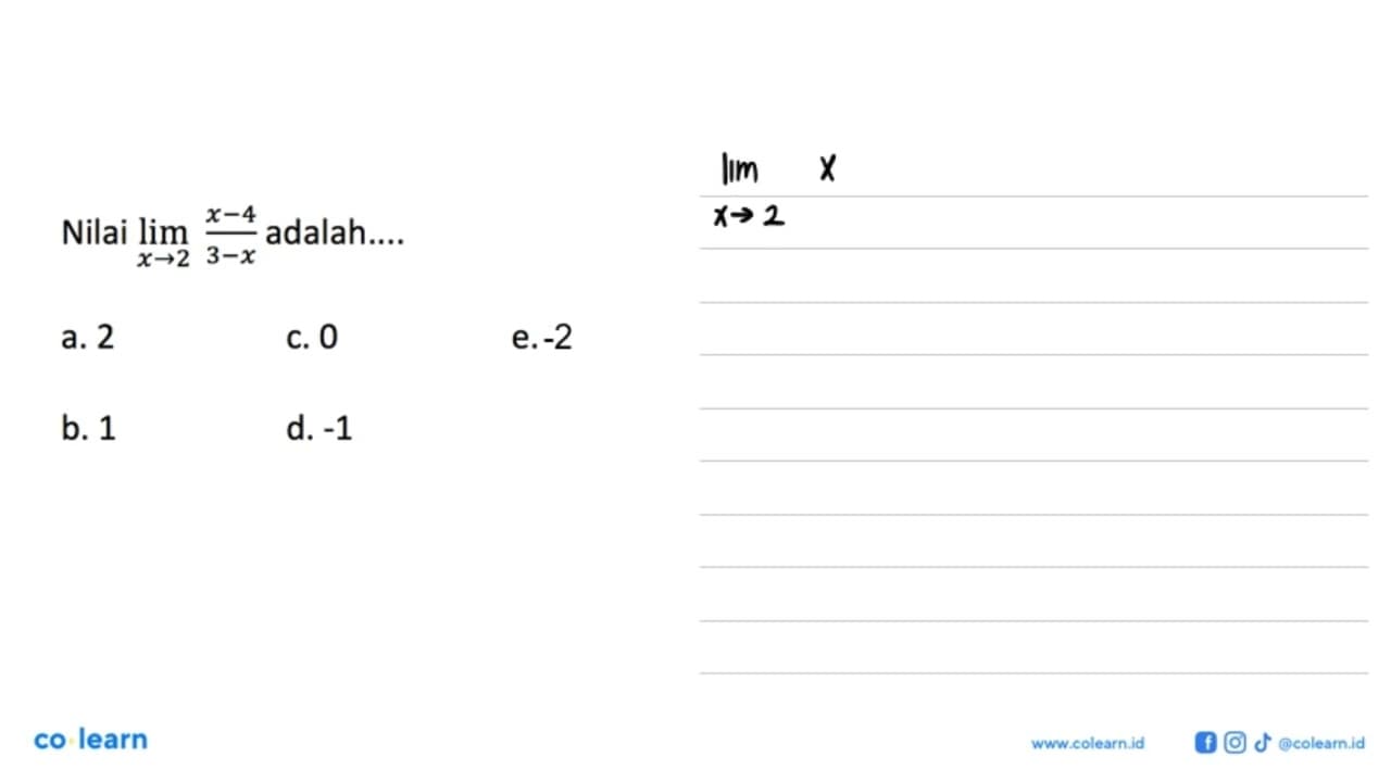 Nilai lim x->2 (x-4)/(3-x) adalah....