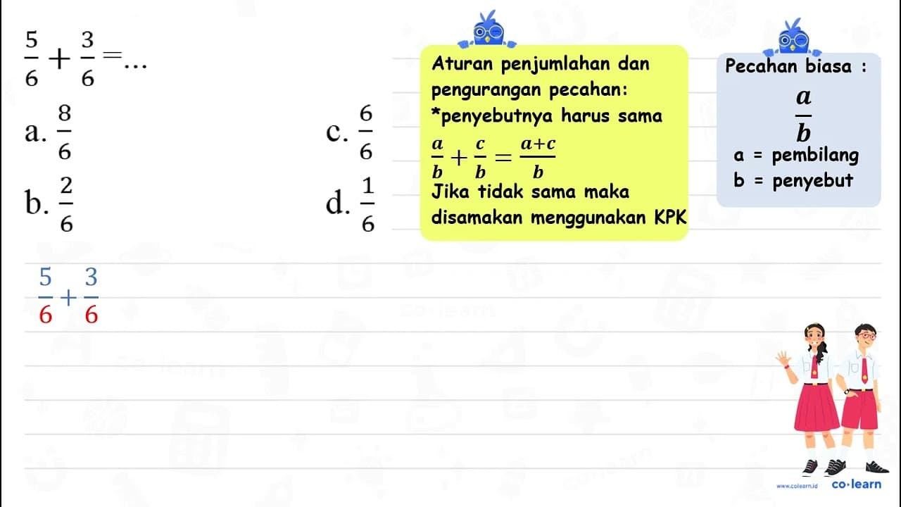 (5)/(6)+(3)/(6)=... a. (8)/(6) c. (6)/(6) b. (2)/(6) d.