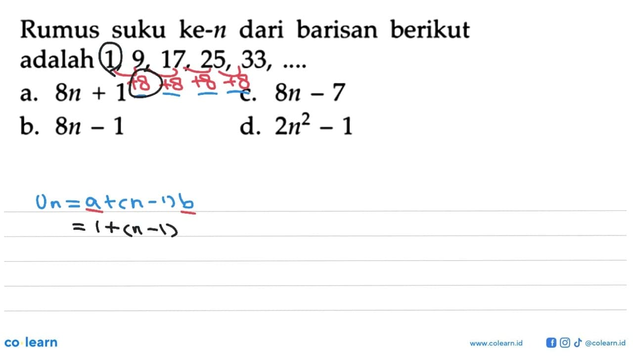 Rumus suku ke-n dari barisan berikut adalah 1, 9, 17, 25,