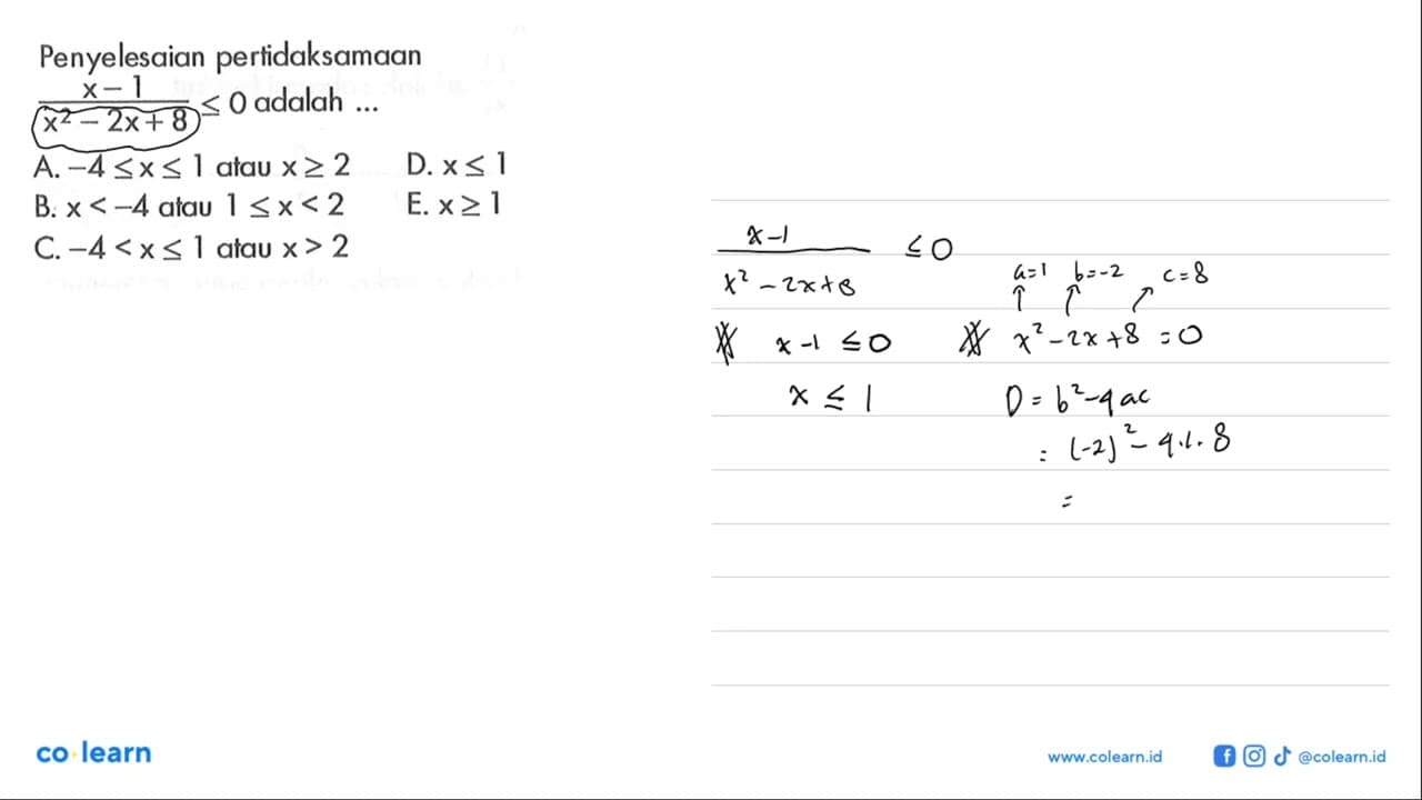 Penyelesaian pertidaksamaan (x-1)/(x^2-2x+8)<=0 adalah ...