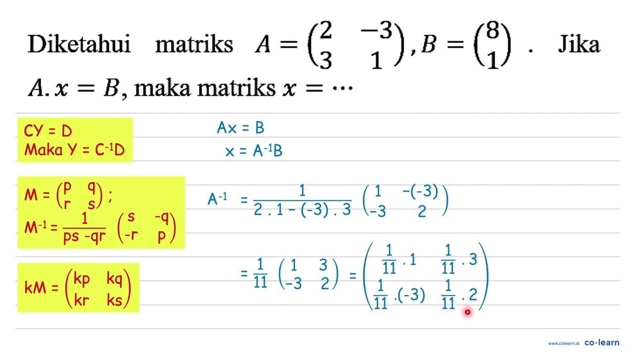 Diketahui matriks A=(2 -3 3 1), B=(8 1). Jika A . x=B, maka