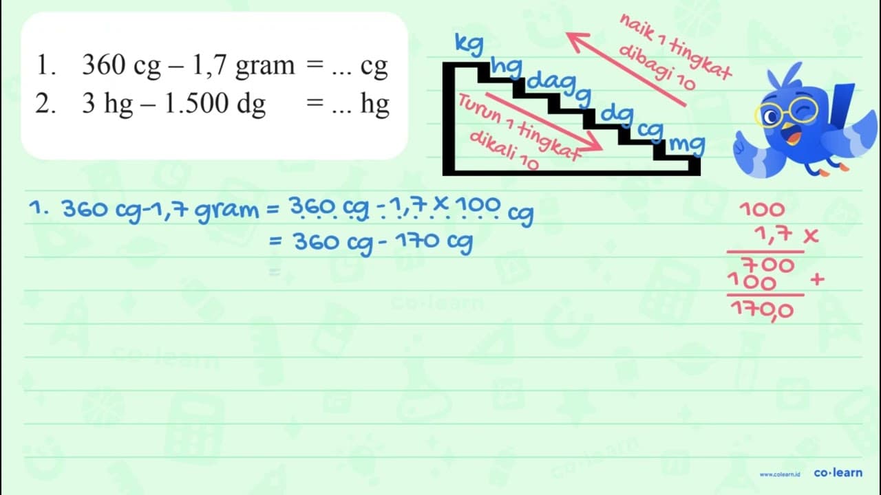 1. 360 cg - 1,7 gram =... cg 2. 3 hg - 1.500 dg=... hg