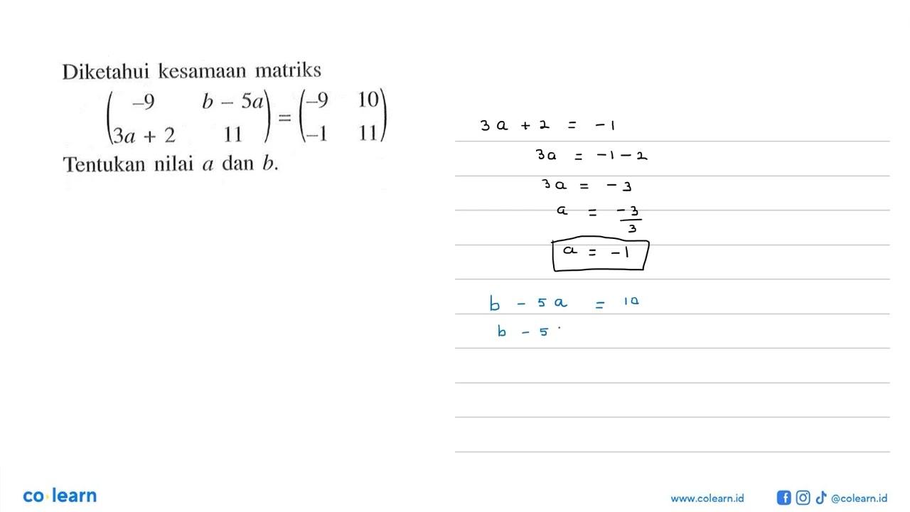 Diketahui kesamaan matriks (-9 b-5a 3a+2 11)=(-9 10 -1 11)