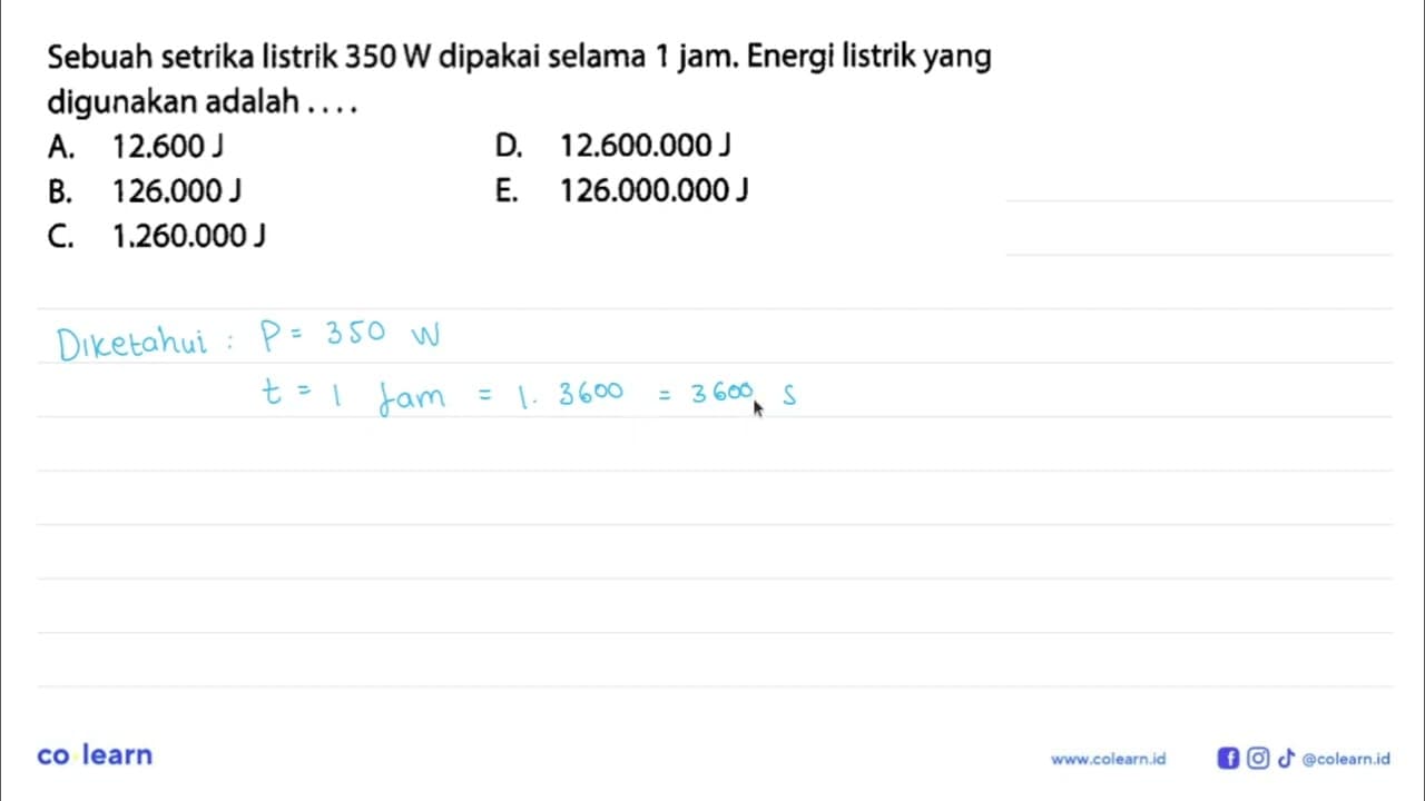 Sebuah setrika listrik 350 W dipakai selama 1 jam. Energi