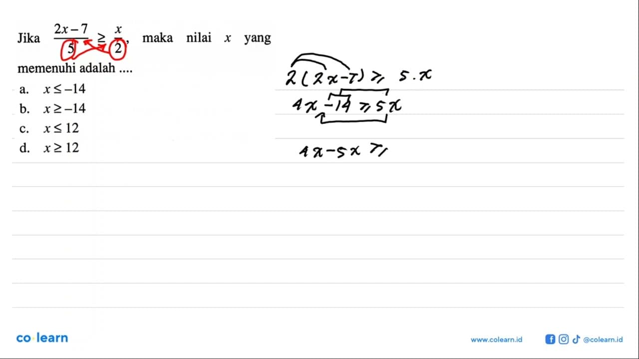 Jika (2x - 7)/5 >= x/2, maka nilai x yang memenuhi adalah