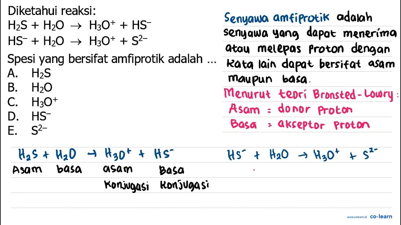 Diketahui reaksi: H2 S+H2O -> H3 O^++HS^- HS^-+H2O -> H3