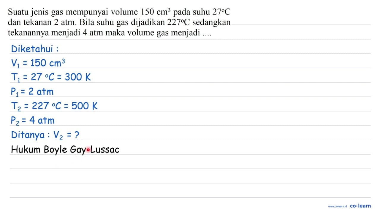 Suatu jenis gas mempunyai volume 150 cm^3 pada suhu 27 C