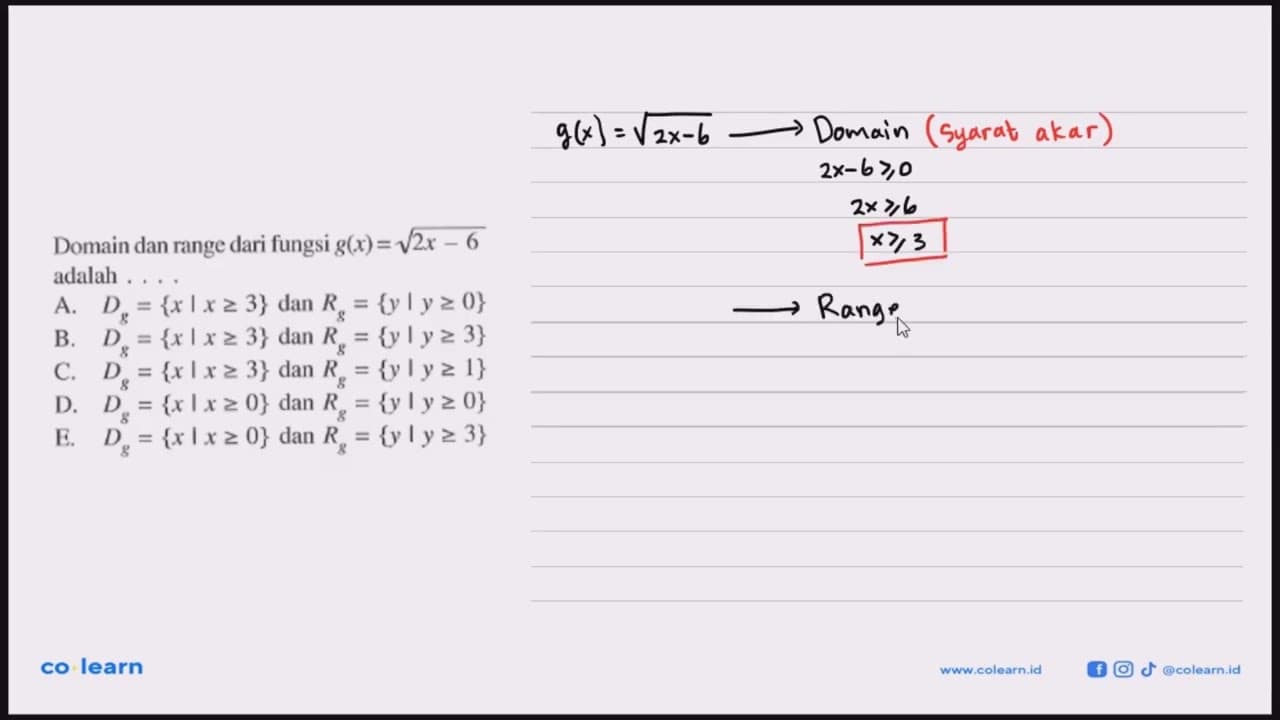 Domain dan range dari fungsi g(x)=akar(2x-6) adalah . . .