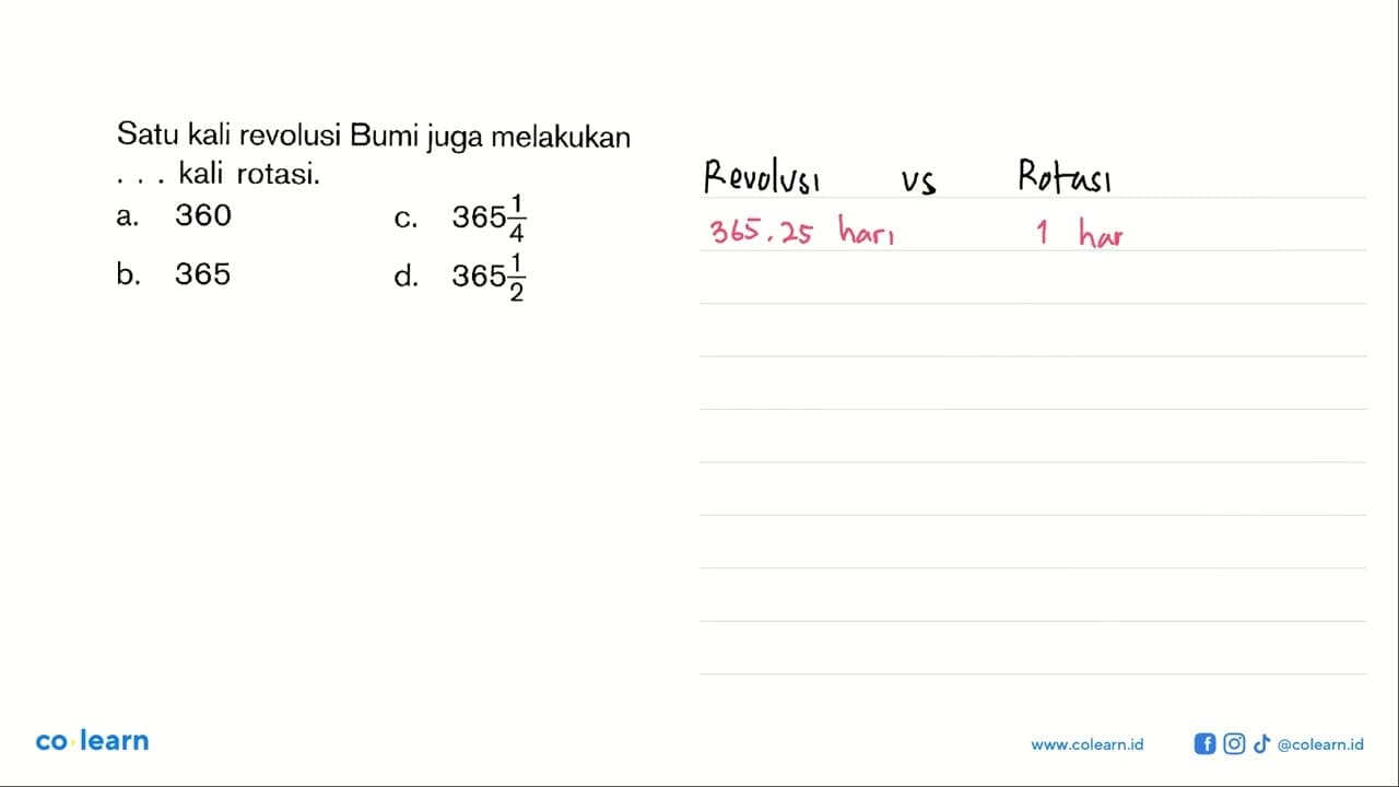 Satu kali revolusi Bumi juga melakukan .. kali rotasi.