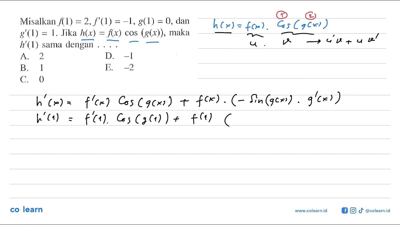 Misalkan f(1)=2, f'(1)=-1, g(1)=0, dan g'(1)=1. Jika h(x) =