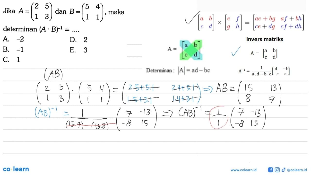 Jika A=(2 5 1 3) dan B=(5 4 1 1) maka determinan (A B)^-1 =