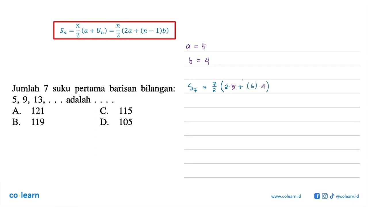 Jumlah 7 suku pertama barisan bilangan: 5, 9, 13, ...