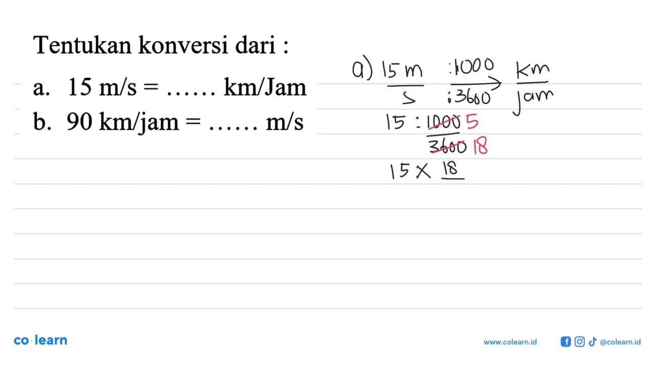 Tentukan konversi dari : a. 15 m/s = .... km/jam b. 90