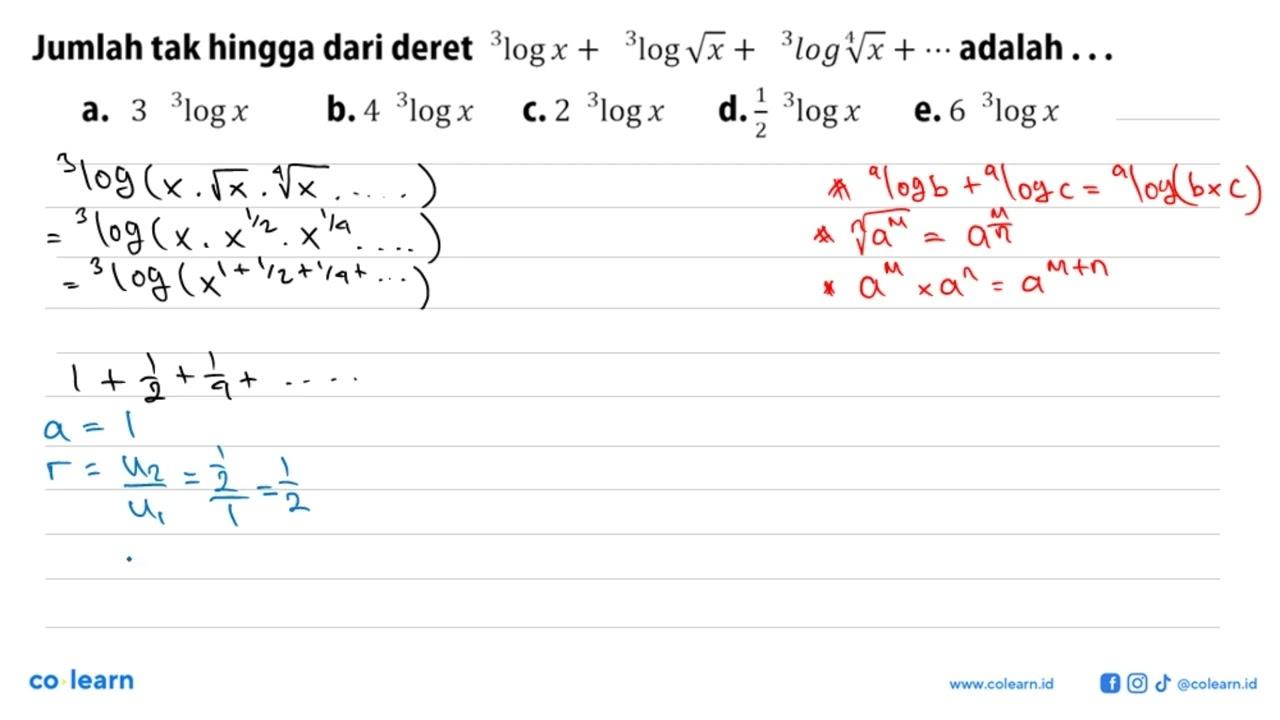 Jumlah tak hingga dari deret 3log x+ 3log akar(x)+ 3log