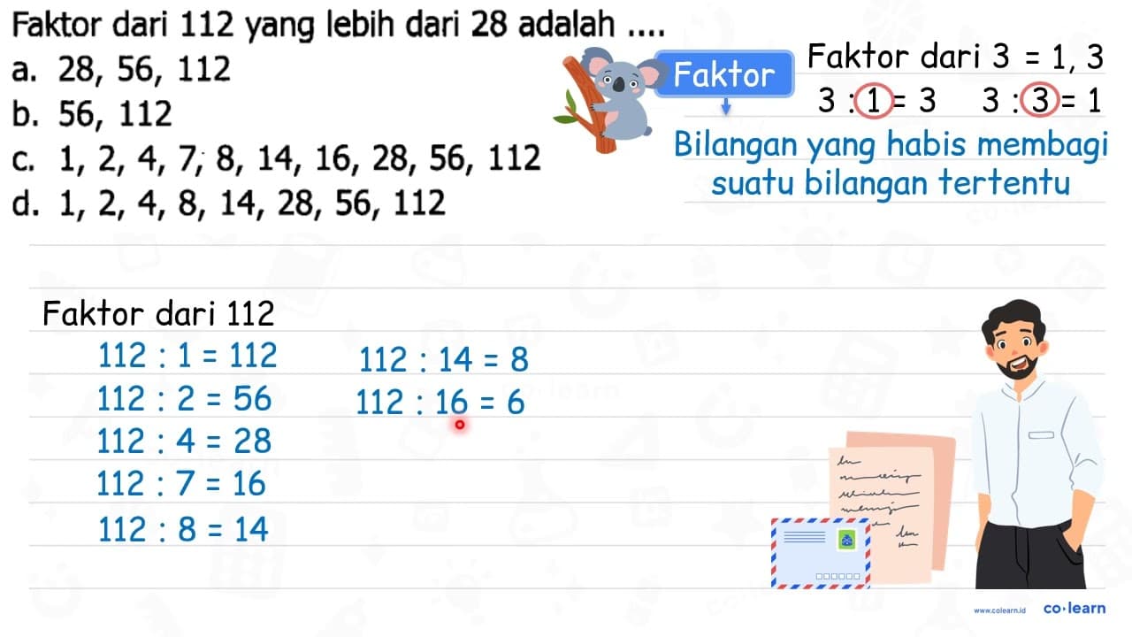 Faktor dari 112 yang lebih dari 28 adalah .... a. 28,56,112