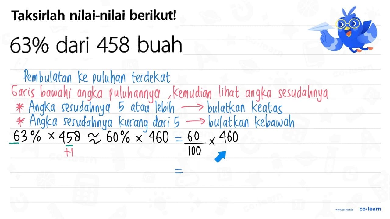 Taksirlah nilai-nilai berikut! 63 % dari 458 buah