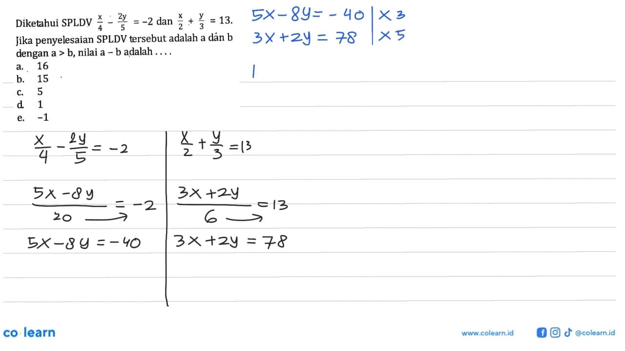 Diketahui SPLDV x/4-2y/5=-2 dan x/2+y/3=13. Jika