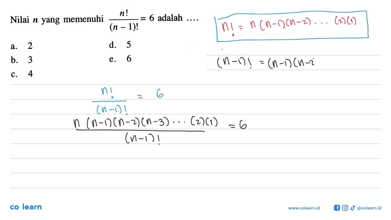 Nilai n yang memenuhi n!/(n-1)!=6 adalah...