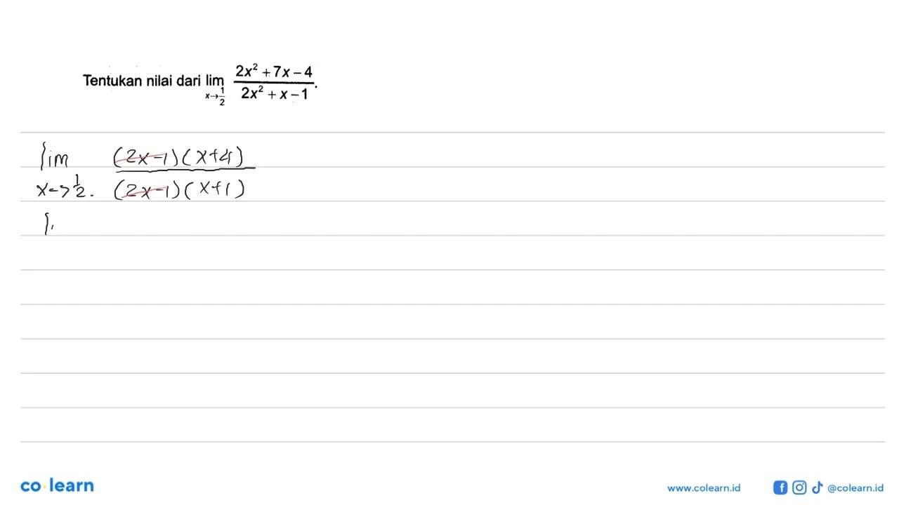 Tentukan nilai dari lim x -> 1/2 (2x^2 + 7x - 4)/(2x^2 + x