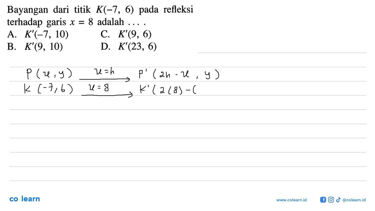 Bayangan dari titik K(-7,6) pada refleksi terhadap garis
