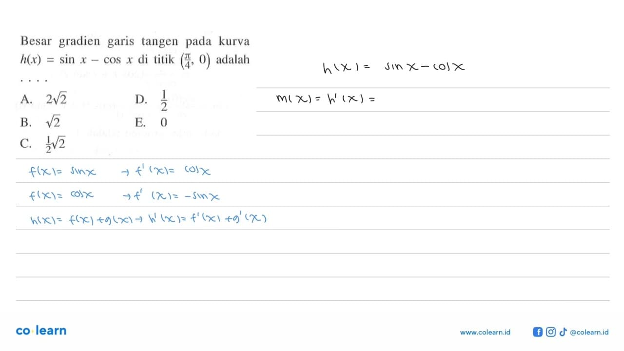 Besar gradien garis tangen pada kurva h(x)=sin x-cos x di