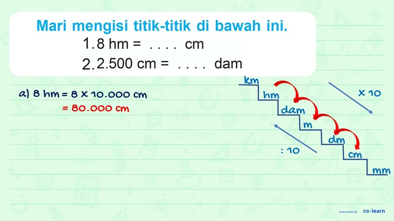 Mari mengisi titik-titik di bawah ini. 1. 8 hm=... cm 2.