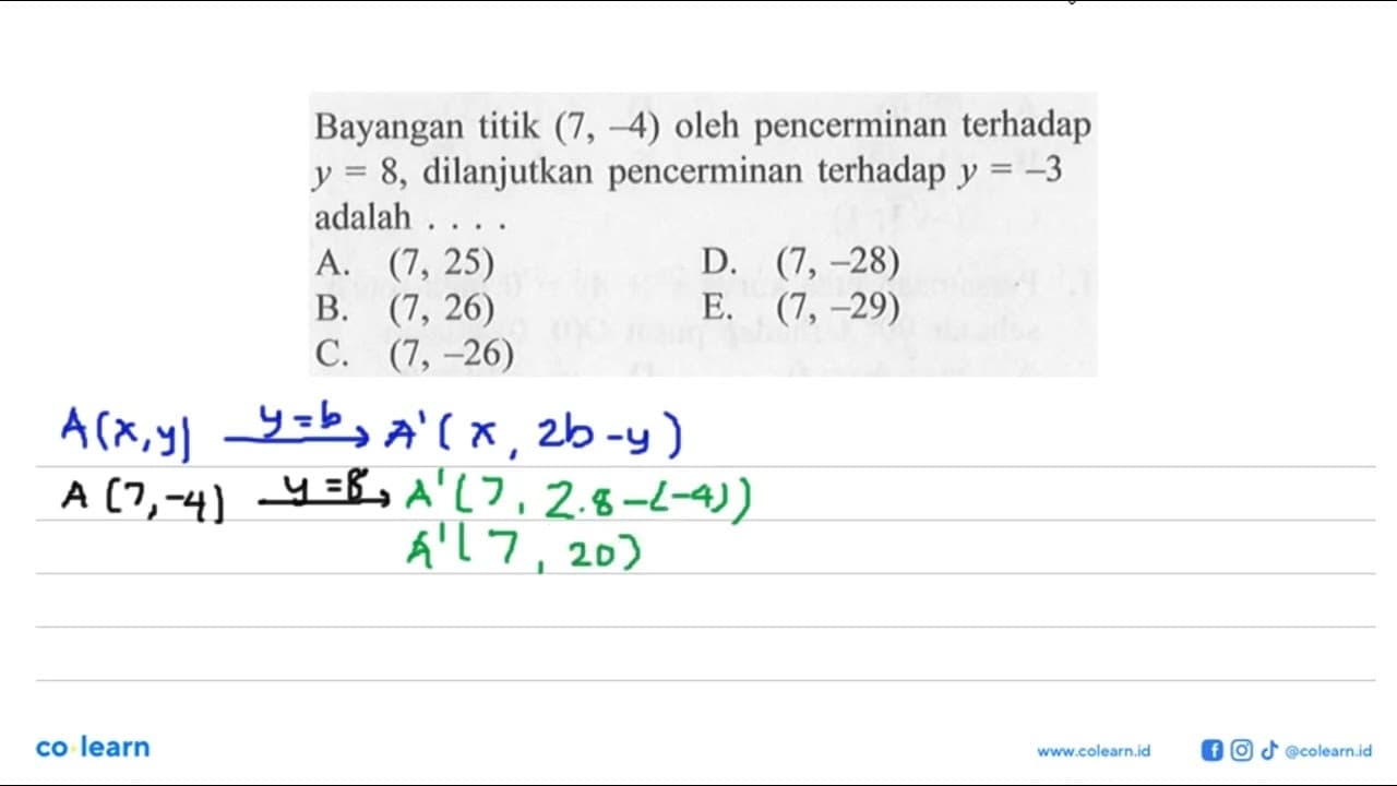 Bayangan titik (7, -4) oleh pencerminan terhadap y=8,