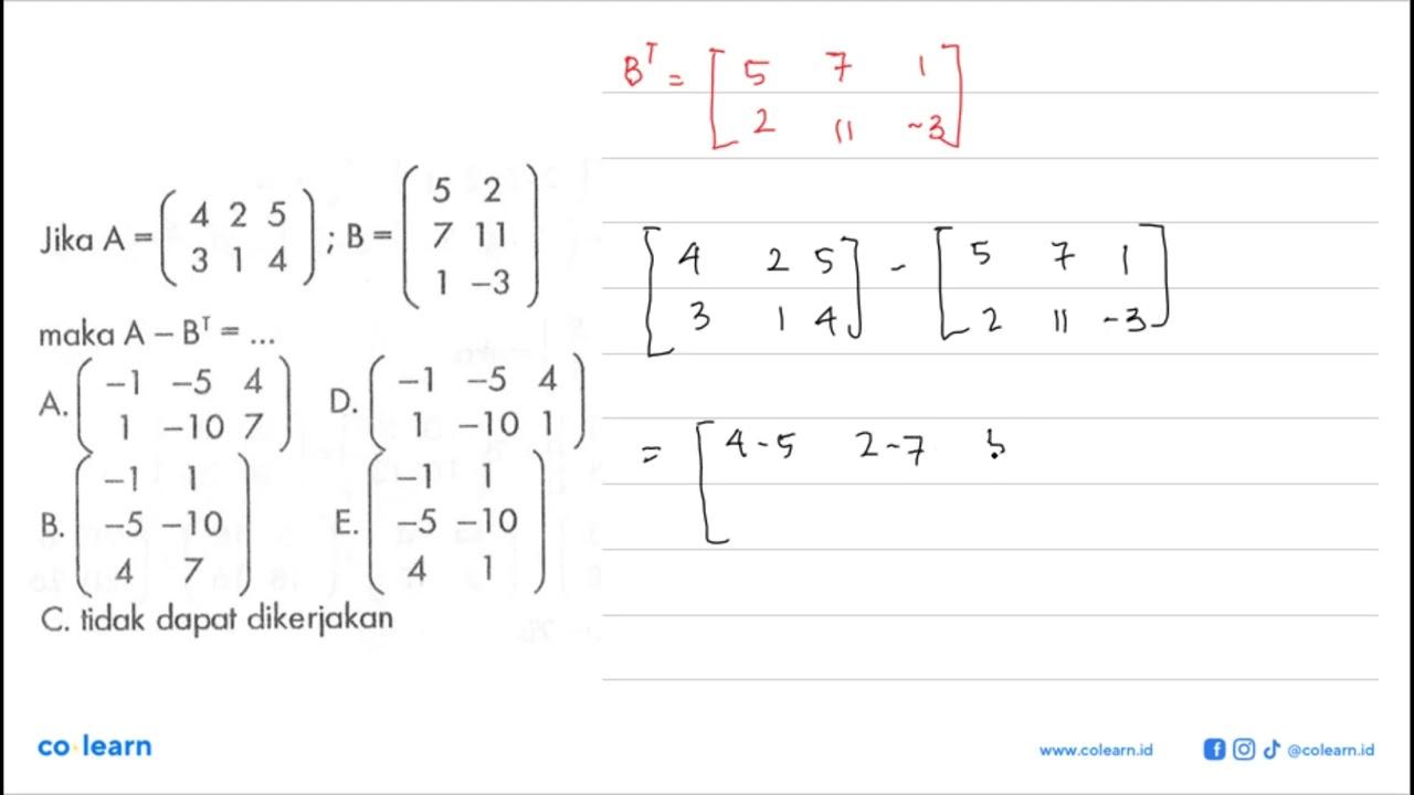 Jika A=(4 2 5 3 1 4); B=(5 2 7 11 1 -3) maka A-B^T=...