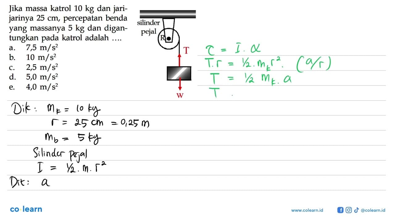 Jika massa katrol 10 kg dan jari-jarinya 25 cm, percepatan