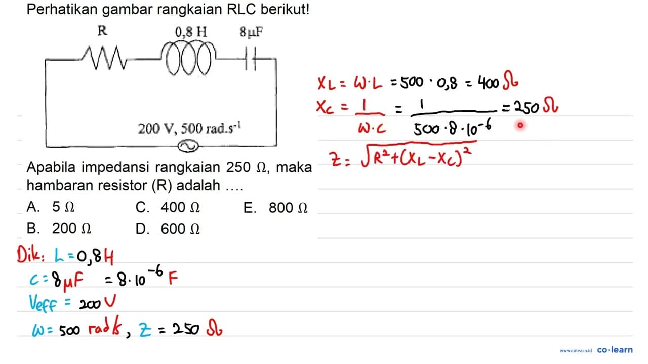 Perhatikan gambar rangkaian RLC berikut! R 0,8 H 8muF 200