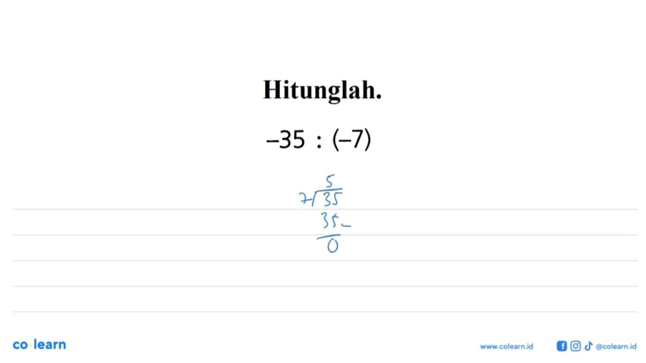 Hitunglah. -35 : (-7)