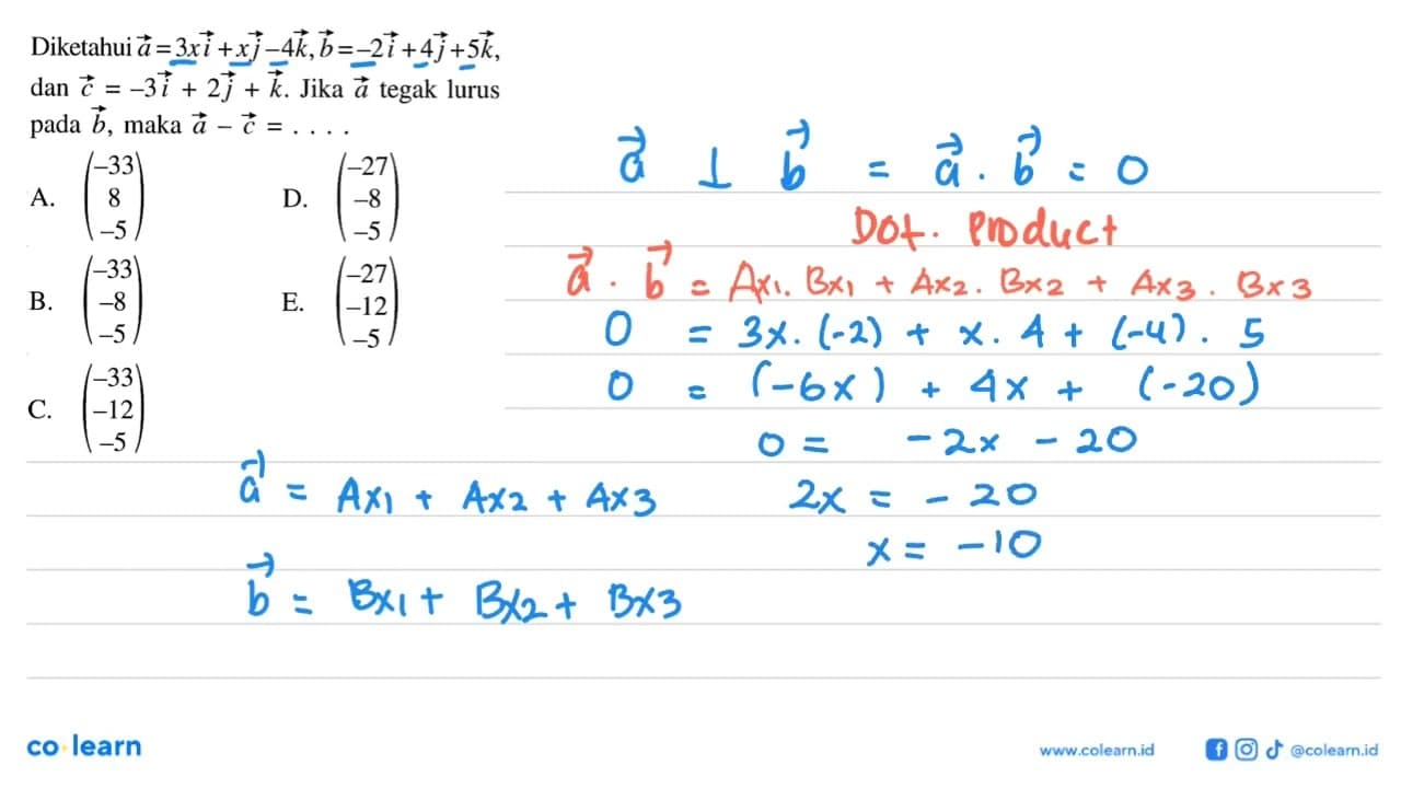 Diketahui a=3 x i+x j-4 k, b=-2 i+4 j+5 k dan c=-3 i+2 j+k