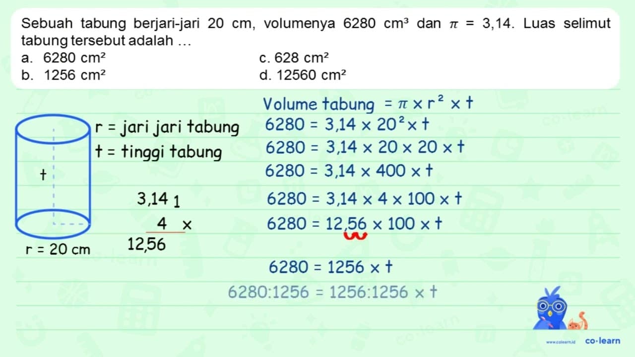 Sebuah tabung berjari-jari 20 cm , volumenya 6280 cm^(3)