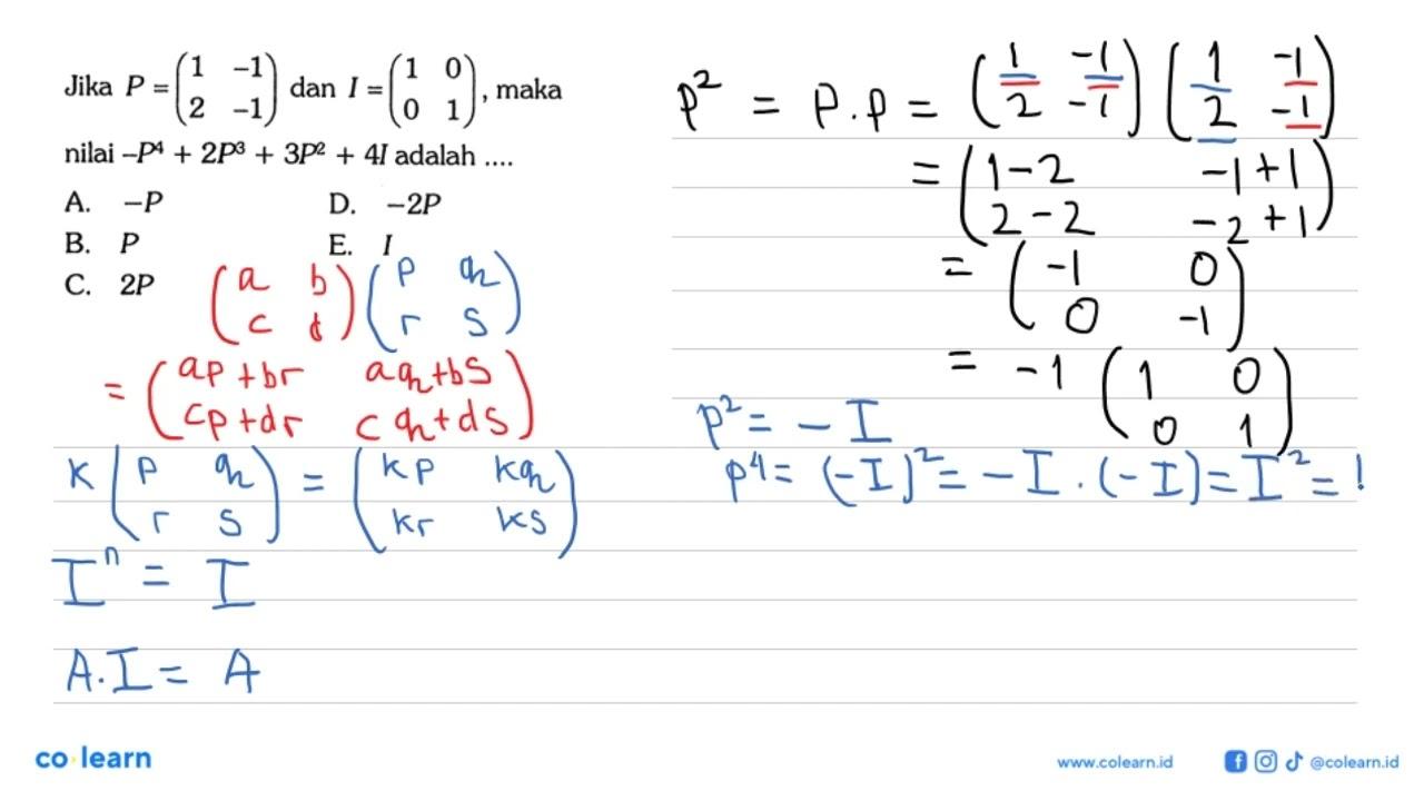 Jika P=(1 -1 2 -1) dan I=(1 0 0 1), maka nilai