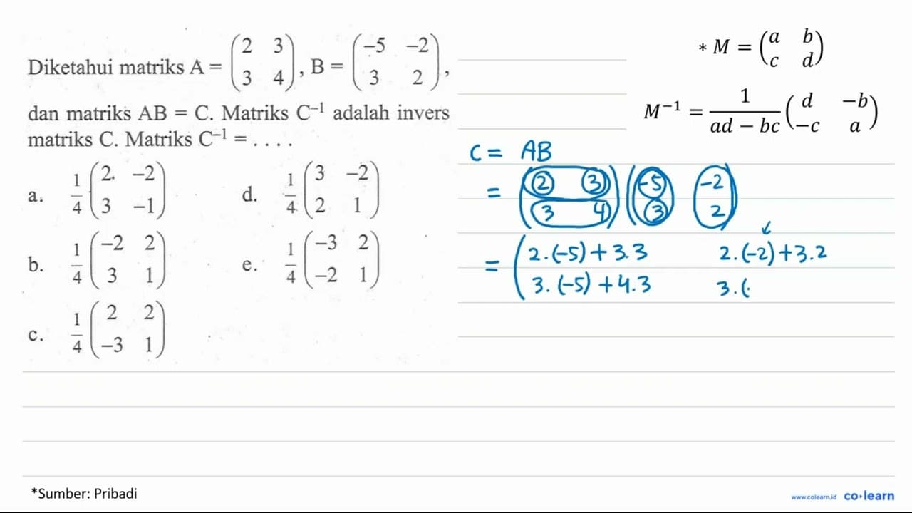 Diketahui matriks A=(2 3 3 4), B=(-5 -2 3 2), dan matriks