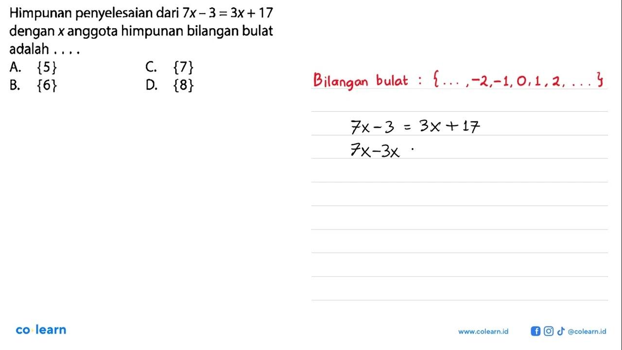 Himpunan penyelesaian dari 7x - 3 = 3x + 17 dengan x