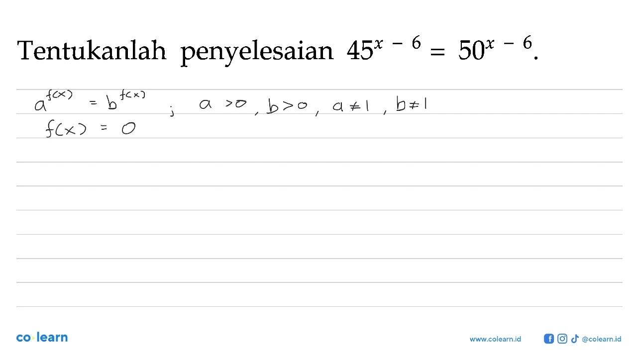 Tentukanlah penyelesaian 45^(x-6)=50^(x-6)