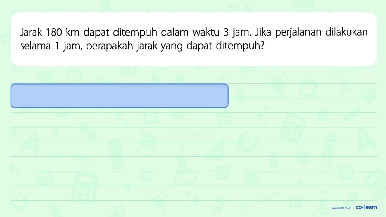 Jarak 180 km dapat ditempuh dalam waktu 3 jam. Jika