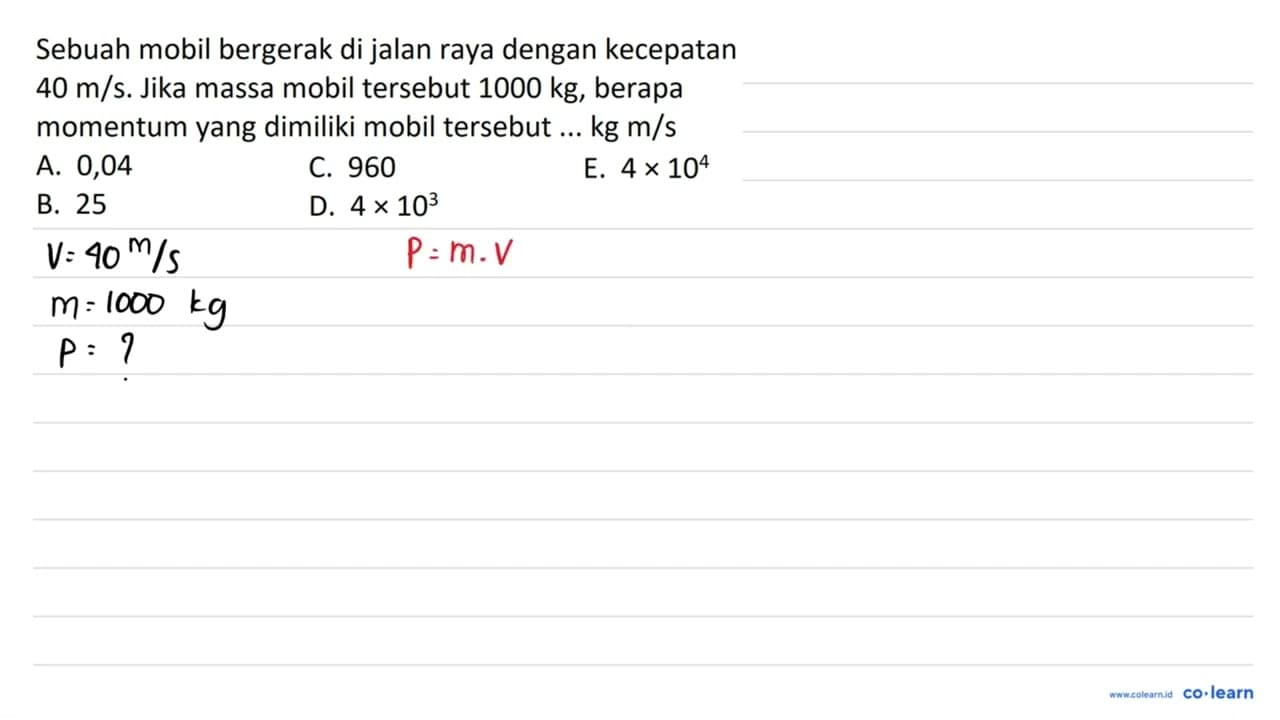 Sebuah mobil bergerak di jalan raya dengan kecepatan 40 m /