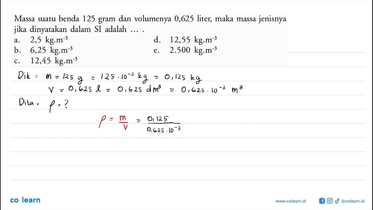 Massa suatu benda 125 gram dan volumenya 0,625 liter, maka