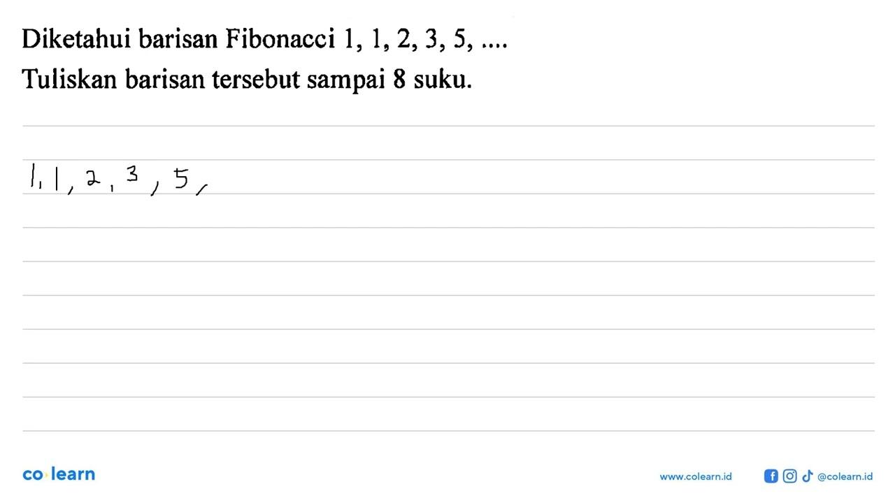 Diketahui barisan Fibonacci 1, 1,2,3,5,... Tuliskan barisan