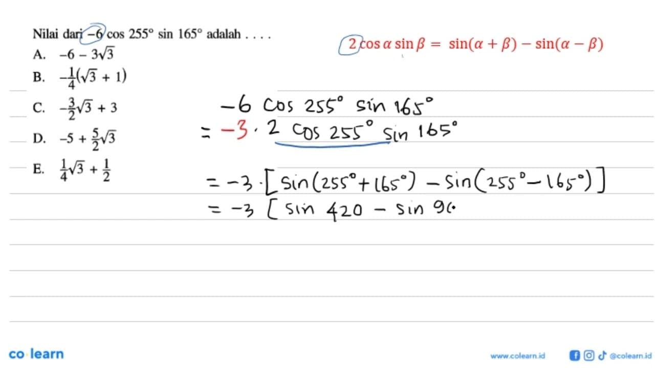 Nilai dari -6 cos 255 sin 165 adalah ...