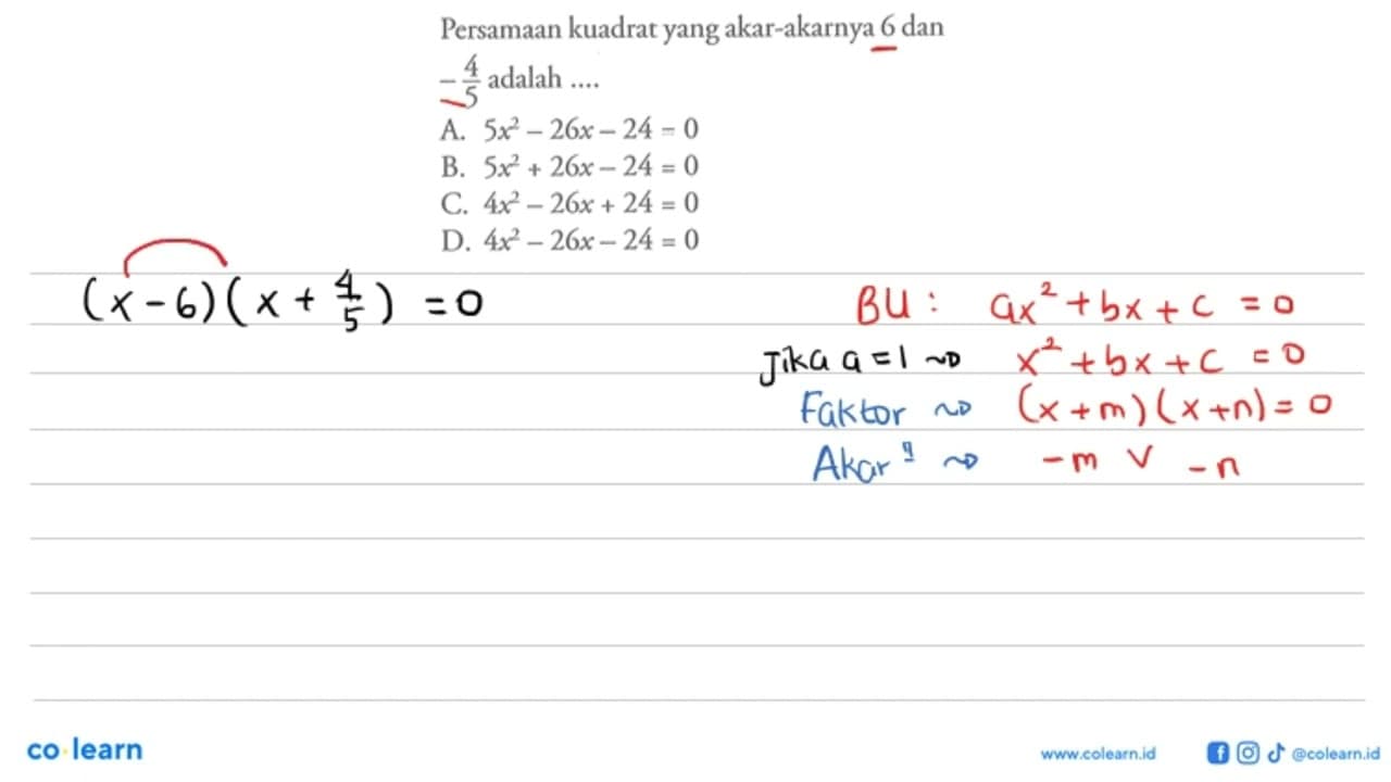 Persamaan kuadrat yang akar-akarnya 6 dan -4/5 adalah ....