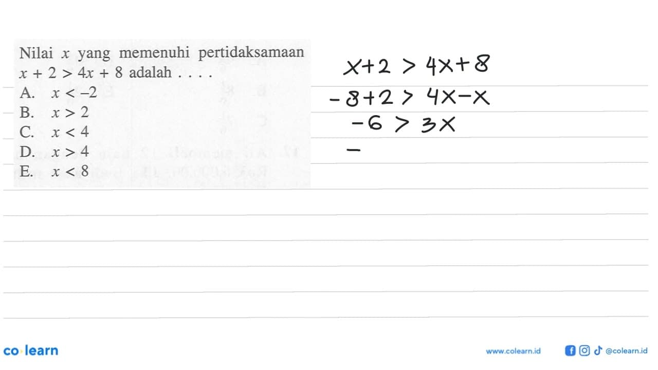 Nilai x yang memenuhi pertidaksamaan x+2>4x+8 adalah . . .