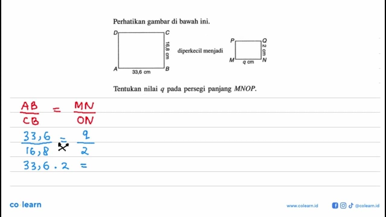 Perhatikan gambar di bawah ini.D C 16,8 cm A 33,6 cm B P Q