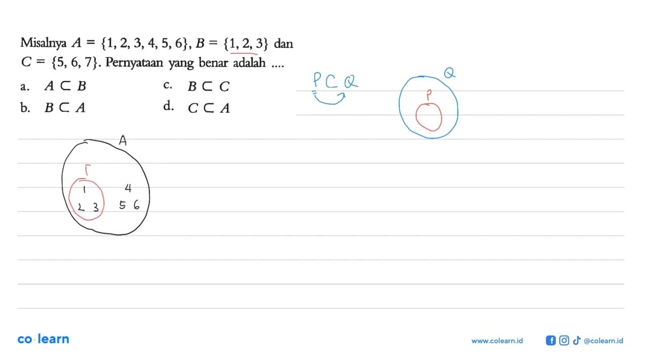 Misalnya A = {1,2,3,4,5,6}, B = {1,2, 3} dan C = {5, 6, 7}.