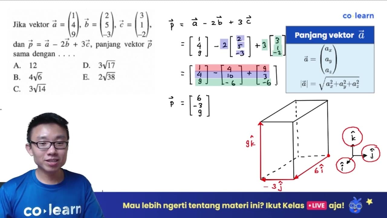 Jika vektor a=(1 4 9), b=(2 5 -3), c=(3 1 -2) dan p=a-2 b+3